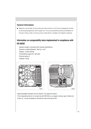 Page 2726
General information
Measures must be taken to ensure that built-under and built-in units that are subsequently re-sited
as free-standing appliances cannot topple over. This can be achieved by bolting the dishwasher to
the wall or fitting it under a continuous work surface which is screwed to the adjacent cupboards.
Information on comparability tests implemented in compliance with
EN 50242
Appliance loaded in accordance with standard specifications.
Example of loaded dishwasher: See Fig 1 and 2...