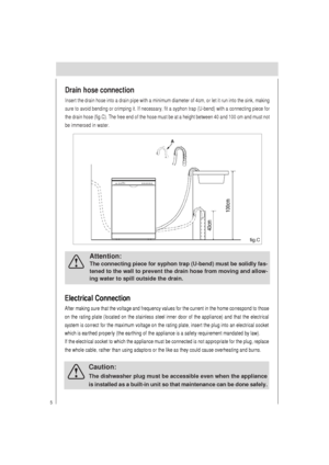 Page 65
Electrical Connection
After making sure that the voltage and frequency values for the current in the home correspond to those
on the rating plate (located on the stainless steel inner door of the appliance) and that the electrical
system is correct for the maximum voltage on the rating plate, insert the plug into an electrical socket
which is earthed properly (the earthing of the appliance is a safety requirement mandated by law).
If the electrical socket to which the appliance must be connected is not...