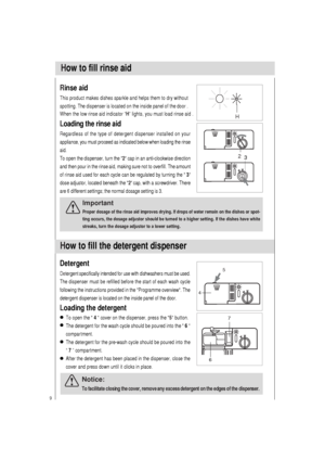 Page 105
4
9
Rinse aid
This product makes dishes sparkle and helps them to dry without
spotting. The dispenser is located on the inside panel of the door .
Loading the rinse aid
Regardless of the type of detergent dispenser installed on your
appliance, you must proceed as indicated below when loading the rinse
aid.
To open the dispenser, turn the 2 cap in an anti-clockwise direction
and then pour in the rinse aid, making sure not to overfill. The amount
of rinse aid used for each cycle can be regulated by...