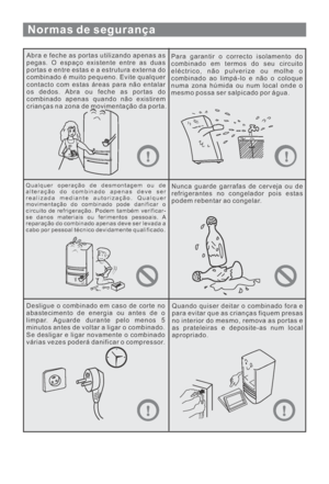 Page 118Normas de segurança
Abra e feche as portas utilizando apenas as
pegas. O espaço existente entre as duas
portas e entre estas e a estrutura externa do
combinado é muito pequeno. Evite qualquer
contacto com estas áreas para não entalar
os dedos. Abra ou feche as portas do
combinado apenas quando não existirem
crianças na zona de movimentação da porta.Para garantir o correcto isolamento do
combinado em termos do seu circuito
eléctrico, não pulverize ou molhe o
combinado ao limpá-lo e não o coloque
numa zona...