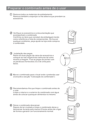 Page 120Preparar o combinado antes de o usar
Remova todos os materiais de embalamento
Remova também a esponjaeafitaadesiva que prendem os
acessórios.
Verifique os acessórioseadocumentaçãoque
acompanham o combinado
Confirme os itens que constam da embalagem tendo
como referência e lista de componentes. Se houver
qualquer problema, peça ajuda na loja onde comprou
o combinado.
Instalação das pegas
Retire as duas pegas da caixa de acessórios e
coloque-as nas respectivas ranhuras tal como
mostra a imagem. Fixe as...