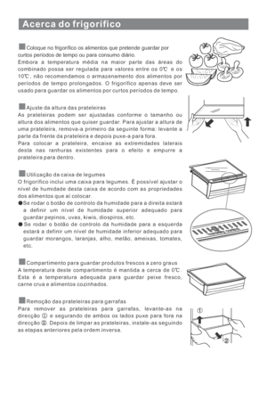 Page 125Acerca do frigorífico
Coloque no frigorífico os alimentos que pretende guardar por
curtos períodos de tempo ou para consumo diário.
Embora a temperatura média na maior parte das áreas do
combinado possa ser regulada para valores entre os 0 e os
10 , não recomendamos o armazenamento dos alimentos por
períodos de tempo prolongados. O frigorífico apenas deve ser
usado para guardar os alimentos por curtos períodos de tempo.
Ajuste da altura das prateleiras
As prateleiras podem ser ajustadas conforme o...