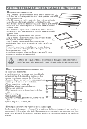 Page 126Acerca dos vários compartimentos do frigorífico
Utilização da prateleira dobrável
A fig. mostra a prateleira depois desta ter sido desdobrada.
Esta pode ser utilizada para colocação de recipientes baixos
contendo alimentos.
A fig. mostra a prateleira dobrada. Esta pode ser utilizada
para colocação de recipientes altos contendo alimentos.
Para dobrar a prateleira do estado para o estado , basta
empurrá-la para dentro seguindo a direcção da seta tal como
mostra a figura.
Para desdobrar a prateleira do...