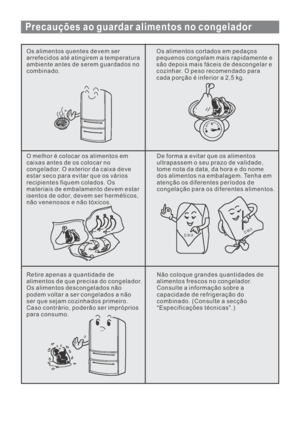 Page 129Precauções ao guardar alimentos no congelador
Os alimentos quentes devem ser
arrefecidos até atingirem a temperatura
ambiente antes de serem guardados no
combinado.Os alimentos cortados em pedaços
pequenos congelam mais rapidamente e
são depois mais fáceis de descongelar e
cozinhar. O peso recomendado para
cada porção é inferior a 2,5 kg.
O melhor é colocar os alimentos em
caixas antes de os colocar no
congelador. O exterior da caixa deve
estar seco para evitar que os vários
recipientes fiquem colados....