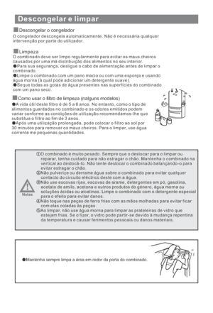 Page 130Descongelar e limpar
Descongelar o congelador
Limpeza
O congelador descongela automaticamente. Não é necessária qualquer
intervenção por parte do utilizador.
O combinado deve ser limpo regularmente para evitar os maus cheiros
causados por uma má distribuição dos alimentos no seu interior.
Para sua segurança, desligue o cabo de alimentação antes de limpar o
combinado.
Limpe o combinado com um pano macio ou com uma esponja e usando
água morna (à qual pode adicionar um detergente suave).
Seque todas as...