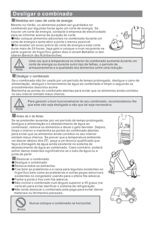 Page 131Desligar o combinado
Medidas em caso de corte de energia
Mesmo no Verão, os alimentos podem ser guardados no
combiando por algumas horas após um corte de energia. Se
houver um corte de energia, contacte a empresa de electricidade
para se informar acerca da duração do corte.
Não coloque alimentos adicionais no combinado durante um
corte de energia e tente abrir a porta o menos possível.
Se receber um aviso prévio de corte de energia e este corte
durar mais de 24 horas, faça gelo e coloque-o num recipiente...