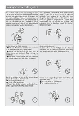 Page 138Veiligheidsmaatregelen
De koelkast werk op een netvoeding van 220-
240V/50Hz. Abnormale spanningswisselingen
kunnen tot gevolg hebben dat de kelkast niet
wil starten of date r schade ontstaat aan de
temperatuurbeheersing of de compressor, of
dat de compressor een ongewoon geluid
maakt. In dat geval moet er een automatische
spanningsregelaar worden gemonteerd.Een geschikt stopcontact met betrouwbare
aarding moet zich in de buurt van de koelkast
bevinden. De koelkast is voorzien van een
driepolige...