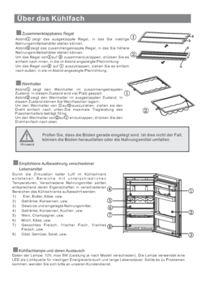 Page 38Über das Kühlfach
Zusammenklappbares Regal
Abbild zeigt das ausgeklappte Regal, in das Sie niedrige
Nahrungsmittelbehälter stellen können.
Abbild zeigt das zusammengeklappte Regal, in das Sie höhere
Nahrungsmittelbehälter stellen können.
Um das Regal von auf zusammenzuklappen, drücken Sie es
einfach nach innen, in die im Abbild angezeigte Pfeilrichtung.
Um das Regal von auf auszuklappen, ziehen Sie es einfach
nach außen, in die im Abbild angezeigte Pfeilrichtung.
Weinhalter
Abbild zeigt den Weinhalter im...