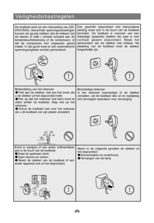 Page 138Veiligheidsmaatregelen
De koelkast werk op een netvoeding van 220-
240V/50Hz. Abnormale spanningswisselingen
kunnen tot gevolg hebben dat de kelkast niet
wil starten of date r schade ontstaat aan de
temperatuurbeheersing of de compressor, of
dat de compressor een ongewoon geluid
maakt. In dat geval moet er een automatische
spanningsregelaar worden gemonteerd.Een geschikt stopcontact met betrouwbare
aarding moet zich in de buurt van de koelkast
bevinden. De koelkast is voorzien van een
driepolige...