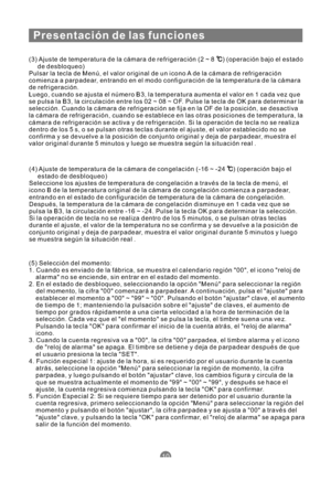 Page 10110
Presentación de las funciones
(3) Ajuste de temperatura de la cámara de refrigeración (2 ~ 8 ) (operación bajo el estado
de desbloqueo)
Pulsar la tecla de Menú, el valor original de un icono A de la cámara de refrigeración
comienza a parpadear, entrando en el modo configuración de la temperatura de la cámara
de refrigeración.
Luego, cuando se ajusta el número B3, la temperatura aumenta el valor en 1 cada vez que
se pulsa la B3, la circulación entre los 02 ~ 08 ~ OF. Pulse la tecla de OK para...