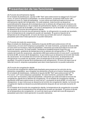 Page 10211
Presentación de las funciones
(6) Función de enfriamiento rápido
En el estado de desbloqueo, ajustar el B4 Set para seleccionar la categoría D S Cool
icono, el icono D empieza a parpadear, en este momento, pulsando el B5 tecla OK,
aparece el iconoDydejadeparpadear , lo que indica que está activada la función de
enfriamiento rápido del refrigerador. En este estatuto, esta función se desactiva
automáticamente después de la temperatura de la cámara de refrigeración alcanza una
determinada temperatura. En...