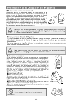 Page 109Medidas a tomar durante un corte de energía
Incluso en verano, los alimentos pueden ser almacenados en el
frigorífico durante algunas horas después de un corte de energía. Si
ocurre un corte de energía, comuníquese con la empresa de energía
eléctrica para obtener información acerca de la duración del corte.
No coloque alimentos adicionales en el frigorífico durante un corte de
energía e intente abrir la puerta la menor cantidad de veces posible.
Si se proporcionó un aviso previo acerca de un corte de...