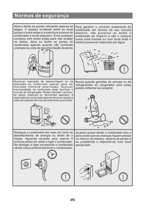 Page 118Normas de segurança
Abra e feche as portas utilizando apenas as
pegas. O espaço existente entre as duas
portas e entre estas e a estrutura externa do
combinado é muito pequeno. Evite qualquer
contacto com estas áreas para não entalar
os dedos. Abra ou feche as portas do
combinado apenas quando não existirem
crianças na zona de movimentação da porta.Para garantir o correcto isolamento do
combinado em termos do seu circuito
eléctrico, não pulverize ou molhe o
combinado ao limpá-lo e não o coloque
numa zona...