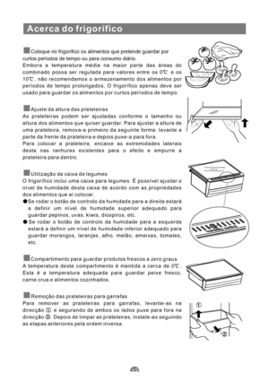 Page 125Acerca do frigorífico
Coloque no frigorífico os alimentos que pretende guardar por
curtos períodos de tempo ou para consumo diário.
Embora a temperatura média na maior parte das áreas do
combinado possa ser regulada para valores entre os 0 e os
10 , não recomendamos o armazenamento dos alimentos por
períodos de tempo prolongados. O frigorífico apenas deve ser
usado para guardar os alimentos por curtos períodos de tempo.
Ajuste da altura das prateleiras
As prateleiras podem ser ajustadas conforme o...