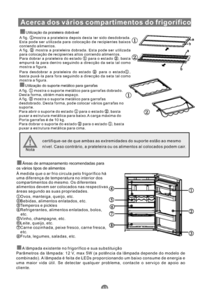 Page 126Acerca dos vários compartimentos do frigorífico
Utilização da prateleira dobrável
A fig. mostra a prateleira depois desta ter sido desdobrada.
Esta pode ser utilizada para colocação de recipientes baixos
contendo alimentos.
A fig. mostra a prateleira dobrada. Esta pode ser utilizada
para colocação de recipientes altos contendo alimentos.
Para dobrar a prateleira do estado para o estado , basta
empurrá-la para dentro seguindo a direcção da seta tal como
mostra a figura.
Para desdobrar a prateleira do...