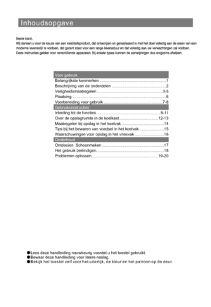 Page 135Inhoudsopgave
Lees deze handleiding nauwkeurig voordat u het toestel gebruikt.
Bewaar deze handleiding voor latere naslag.
Bekijk het toestel zelf voor het uiterlijk, de kleur en het patroon op de deur.
Voor gebruik
Gebruiksinstructies
Onderhoud Belangrijkste kenmerken ............................................................1
Beschrijving van de onderdelen .................................................2
Veiligheidsmaatregelen ...........................................................3-5
Plaatsing...