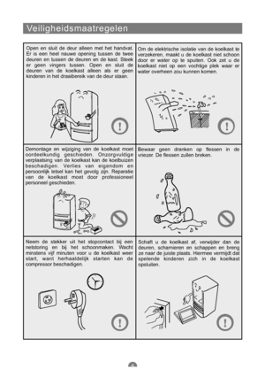 Page 140Veiligheidsmaatregelen
Open en sluit de deur alleen met het handvat.
Er is een heel nauwe opening tussen de twee
deuren en tussen de deuren en de kast. Steek
er geen vingers tussen. Open en sluit de
deuren van de koelkast alleen als er geen
kinderen in het draaibereik van de deur staan.Om de elektrische isolatie van de koelkast te
verzekeren, maakt u de koelkast niet schoon
door er water op te spuiten. Ook zet u de
koelkast niet op een vochtige plek waar er
water overheen zou kunnen komen.
Demontage en...