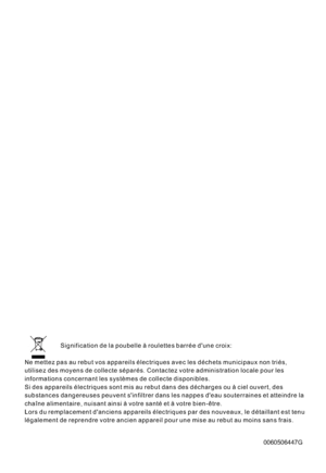 Page 156Signification de la poubelle à roulettes barrée dune croix:
Ne mettez pas au rebut vos appareils électriques avec les déchets municipaux non triés,
utilisez des moyens de collecte séparés. Contactez votre administration locale pour les
informations concernant les systèmes de collecte disponibles.
Si des appareils électriques sont mis au rebut dans des décharges ou à ciel ouvert, des
substances dangereuses peuvent sinfiltrer dans les nappes deau souterraines et atteindre la
chaîne alimentaire, nuisant...