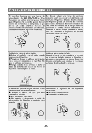 Page 94El frigorífico funciona con una fuente de
alimentación de 220-240VAC/50Hz. Una
fluctuación de voltaje anormal puede hacer
que el frigorífico no encienda, que se dañe el
control de temperatura o compresor, o que
exista un ruido anormal durante el
funcionamiento del compresor. En este caso,
se deberá instalar un regulador automático.Se deberá utilizar una toma de corriente
exclusiva y con conexión a tierra confiable para
enchufar el frigorífico. El cable de alimentación
del frigorífico posee un enchufe de...