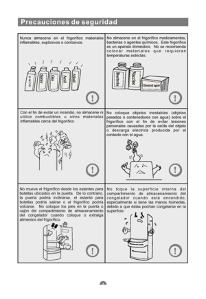 Page 95Nunca almacene en el frigorífico materiales
inflamables, explosivos o corrosivos.No almacene en el frigorífico medicamentos,
bacterias o agentes químicos. Este frigorífico
es un aparato doméstico. No se recomienda
colocar materiales que requieran
temperaturas estrictas.
Con el fin de evitar un incendio, no almacene ni
utilice combustibles u otros materiales
inflamables cerca del frigorífico.No coloque objetos inestables (objetos
pesados o contenedores con agua) sobre el
frigorífico con el fin de evitar...