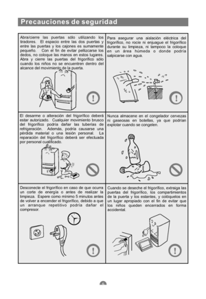 Page 96Abra/cierre las puertas sólo utilizando los
tiradores. El espacio entre las dos puertas y
entre las puertas y los cajones es sumamente
pequeño. Con el fin de evitar pellizcarse los
dedos, no coloque las manos en estos lugares.
Abra y cierre las puertas del frigorífico sólo
cuando los niños no se encuentren dentro del
alcance del movimiento de la puerta.Para asegurar una aislación eléctrica del
frigorífico, no rocíe ni enjuague el frigorífico
durante su limpieza, ni tampoco la coloque
en un área húmeda o...