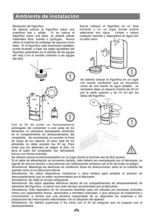 Page 97Nivelación del frigorífico
Se deberá colocar el frigorífico sobre una
superficie lisa y sólida. Si se coloca el
frigorífico sobre una base, se deberá utilizar
materiales lisos, fuertes e ignífugos. Nunca
utilice el material de embalaje de espuma como
base. Si el frigorífico está levemente inestable,
puede levantar o bajar las patas ajustables del
frigorífico girándolas en el sentido de las agujas
del reloj o en el sentido contrario a las agujas
del reloj.Nunca coloque el frigorífico en un área
húmeda o...