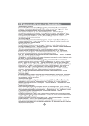 Page 101Introduzione alle funzioni dell'apparecchio
Refrigerazione massima
Premere il tasto A2 fino a che l'icona B lampeggia. Poi premere il tasto A5 per confermare la
funzione di refrigerazione rapida. L'icona B rimarrà accesa con luce fissa. Seguendo lo stesso
procedimento è possibile disattivare la funzione di refrigerazione rapida.
Funzione “vacanza”
Premere il tasto A2 fino a che l'icona C lampeggia. Poi, premere il tasto A5 per confermare la
funzione vacanza. L'icona C rimarrà accesa...