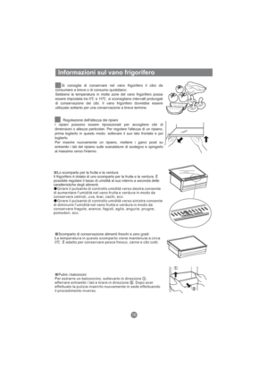 Page 103Informazioni sul vano frigorifero
Sebbene la temperatura in molte zone del vano frigorifero possa
essere impostata tra 0 e 10 , si sconsigliano intervalli prolungati
di conservazione dei cibi. Il vano frigorifero dovrebbe essere
utilizzato soltanto per una conservazione a breve termine.
Si consiglia di conservare nel vano frigorifero il cibo da
consumare a breve o di consumo quotidiano:
Regolazione dell'altezza dei ripiani
I ripiani possono essere riposizionati per accogliere cibi di
dimensioni o...