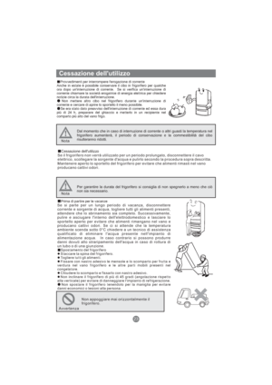 Page 110Cessazione dell'utilizzo
Provvedimenti per interrompere l'erogazione di corrente
Anche in estate è possibile conservare il cibo in frigorifero per qualche
ora dopo un'interruzione di corrente. Se si verifica un'interruzione di
corrente chiamare la società erogatrice di energia elettrica per chiedere
notizie circa la durata dell'interruzione.
Non mettere altro cibo nel frigorifero durante un'interruzione di
corrente e cercare di aprire lo sportello il meno possibile.
Se era stato...