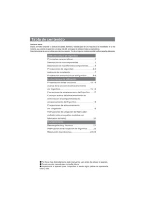 Page 115Tabla de contenido
Antes de utilizar el frigorífico
Instrucciones de utilización
Mantenimiento
Principales características........................................1
Descripción de los componentes..............................2
Precauciones de seguridad....................................4- 6
Ambiente de instalación.............................................7
Preparación antes de utilizar el frigorífico...........8 - 9
Presentación de las funciones..........................1 0 - 1 4
Consejos acerca del...