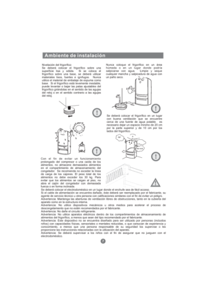 Page 122Nivelación del frigorífico
Se deberá colocar el frigorífico sobre una
superficie lisa y sólida. Si se coloca el
frigorífico sobre una base, se deberá utilizar
materiales lisos, fuertes e ignífugos. Nunca
utilice el material de embalaje de espuma como
base. Si el frigorífico está levemente inestable,
puede levantar o bajar las patas ajustables del
frigorífico girándolas en el sentido de las agujas
del reloj o en el sentido contrario a las agujas
del reloj.Nunca coloque el frigorífico en un área
húmeda o...