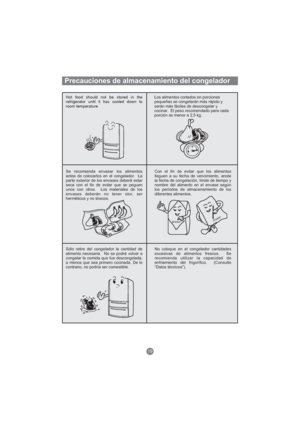 Page 134Hot food should not be stored in the
refrigerator until it has cooled down to
room temperatureLos alimentos cortados en porciones
pequeñas se congelarán más rápido y
serán más fáciles de descongelar y
cocinar. El peso recomendado para cada
porción es menor a 2,5 kg.
Se recomienda envasar los alimentos
antes de colocarlos en el congelador. La
parte exterior de los envases deberá estar
seca con el fin de evitar que se peguen
unos con otros. Los materiales de los
envases deberán no tener olor, ser...