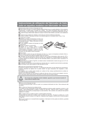 Page 135Instrucciones antes de utilizar el fabricador de hielo
Corte la tubería de agua a la longitud deseada asegurándose de que no quede doblada en forma excesiva.
Generalmente, la longitud total no excede los 5 metros. Una tubería demasiado larga puede reducir la
presión de agua y, como resultado, reducir el caudal de salida de agua y la capacidad de fabricación de hielo.
La tubería de agua deberá estar alejada de cualquier fuente de calor debido a que ésta no es resistente al
calor.
La tubería de agua deberá...