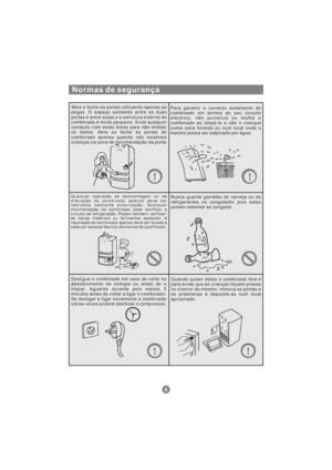 Page 147Normas de segurança
Abra e feche as portas utilizando apenas as
pegas. O espaço existente entre as duas
portas e entre estas e a estrutura externa do
combinado é muito pequeno. Evite qualquer
contacto com estas áreas para não entalar
os dedos. Abra ou feche as portas do
combinado apenas quando não existirem
crianças na zona de movimentação da porta.Para garantir o correcto isolamento do
combinado em termos do seu circuito
eléctrico, não pulverize ou molhe o
combinado ao limpá-lo e não o coloque
numa zona...