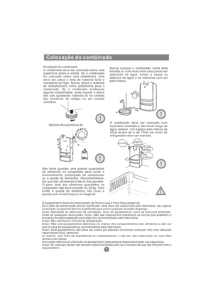 Page 148Colocação do combinado
Nivelação do combinado
O combinado deve ser colocado sobre uma
superfície plana e sólida. Se o combinado
for colocado sobre uma plataforma, esta
deve ser plana e feita de material forte e
resistente ao fogo. Nunca utilize o material
de embalamento como plataforma para o
combinado. Se o combinado evidenciar
alguma instabilidade, pode regular a altura
dos pés ajustáveis rodando-os no sentido
dos ponteiros do relógio ou em sentido
contrário.Nunca coloque o combinado numa área
húmida...