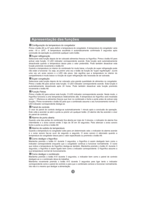 Page 153Apresentação das funções
Configuração da temperatura do congelador
Super refrigeração
Super congelação
Função Férias
Painel de controlo
Alarme de porta aberta
Alarme de subida da temperatura
Como desligar o frigorífico
Como desligar o combinado
Prima o botão A6 ou A7 para definir a temperatura do congelador. A temperatura do congelador varia
entre -16 e -24 . A temperatura escolhida é automaticamente confirmada 5 segundos após
conclusão da operação ou premindo qualquer outro botão.
Seleccione esta função...