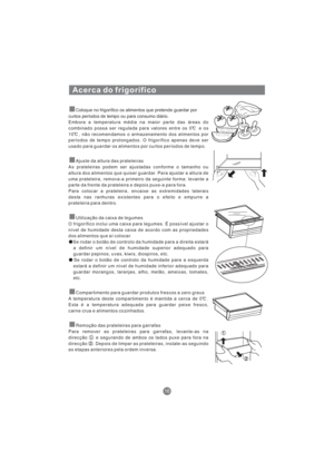 Page 157Acerca do frigorífico
Coloque no frigorífico os alimentos que pretende guardar por
curtos períodos de tempo ou para consumo diário.
Embora a temperatura média na maior parte das áreas do
combinado possa ser regulada para valores entre os 0 e os
10 , não recomendamos o armazenamento dos alimentos por
períodos de tempo prolongados. O frigorífico apenas deve ser
usado para guardar os alimentos por curtos períodos de tempo.
Ajuste da altura das prateleiras
As prateleiras podem ser ajustadas conforme o...