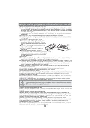 Page 162Instruções para fazer gelo (apenas nos modelos com função para fazer gelo)
Preparativos antes de usar a função de fazer gelo
Corte o tubo da água para o comprimento desejado ao mesmo tempo que se certifica de que este não
fica muito dobrado. Normalmente, o comprimento total não deve ultrapassar os 5 metros. A utilização
de um tubo maior pode diminuir a pressão da água e como resultado afectar a circulação da água e a
capacidade de fazer gelo;
O tubo da água deve ficar afastado de qualquer fonte de calor...