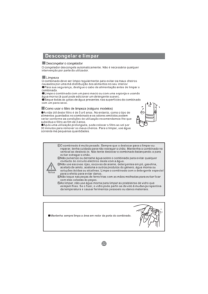 Page 163Descongelar e limpar
Descongelar o congelador
Limpeza
O congelador descongela automaticamente. Não é necessária qualquer
intervenção por parte do utilizador.
O combinado deve ser limpo regularmente para evitar os maus cheiros
causados por uma má distribuição dos alimentos no seu interior.
Para sua segurança, desligue o cabo de alimentação antes de limpar o
combinado.
Limpe o combinado com um pano macio ou com uma esponja e usando
água morna (à qual pode adicionar um detergente suave).
Seque todas as...