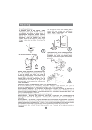 Page 176Plaatsing
De kast horizontal stellen
De koelkast moet op een stevige, vlakke
ondergrond worden gezet. Staat de koelkast op
een voetstuk, dan moeten er vlakke, sterke en
brandwerende materialen worden gebruikt.
Gebruik het verpakkingsmateriaal niet als
ondergrond. Staat de koelkast een beetje
instabiel, dan kunt u de instelbare voetjes hoger
of lager maken door ze links- of rechtsom te
draaien.Zet de koelkast niet op een vochtige plek of
op een plek waar er water over zou kunnen
vallen. Maak waterspetters...