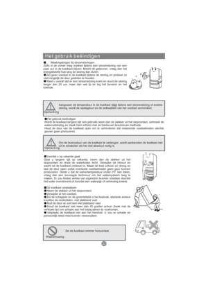 Page 191Het gebruik beëindigen
Maatregelingen bij stroomstoringen
Zelfs in de zomer mag voedsel tijdens een stroomstoring van een
paar uur in de koelkast blijven. Mocht dit gebeuren, vraag dan het
energiebedrijf hoe lang de storing kan duren.
Zet geen voedsel in de koelkast tijdens de storing en probeer zo
veel mogelijk de deur gesloten te houden.
Weet u vooraf dat er een stroomstoring komt en duurt de storing
langer dan 24 uur, maar dan wat ijs en leg het bovenin en het
koelvak.
Aangezien de temperatuur in de...