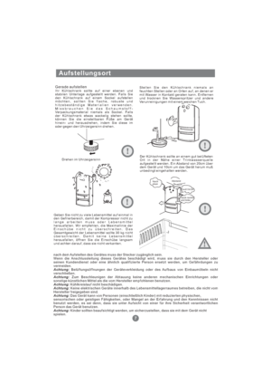 Page 38Aufstellungsort
Gerade aufstellenIhr Kühlschrank sollte auf einer ebenen und
stabilen Unterlage aufgestellt werden. Falls Sie
den Kühlschrank auf einem Sockel aufstellen
möchten, sollten Sie flache, robuste und
hitzebeständige Materialien verwenden.
Missbrauchen Sie das Schaumstoff-
Verpackungsmaterial niemals als Sockel. Falls
der Kühlschrank etwas wackelig stehen sollte,
können Sie die einstellbaren Füße am Gerät
hinein- und herausdrehen, indem Sie diese im
oder gegen den Uhrzeigersinn drehen.Stellen...