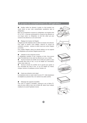 Page 75À propos du compartiment du réfrigérateur
Veuillez mettre les aliments à garder au froid pendant une
courte durée ou pour votre consommation quotidienne dans le
réfrigérateur.
Bien que la température moyenne du réfrigérateur soit régulée entre
0 et 10 , il n'est pas recommandé d'y conserver des aliments sur
une longue durée. Le réfrigérateur ne doit être utilisé que pour
conserver des aliments sur une courte durée.
Réglage de la hauteur de l'étagère
L'étagère peut être déplacée selon la...