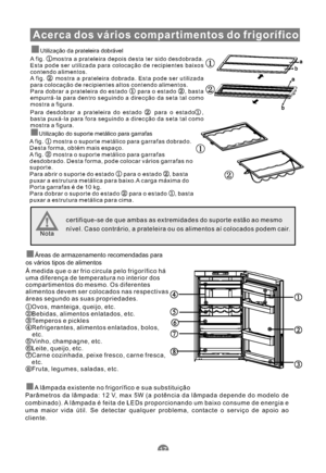 Page 158Acerca dos vários compartimentos do frigorífico
Utilização da prateleira dobrável
A fig. mostra a prateleira depois desta ter sido desdobrada.
Esta pode ser utilizada para colocação de recipientes baixos
contendo alimentos.
A fig. mostra a prateleira dobrada. Esta pode ser utilizada
para colocação de recipientes altos contendo alimentos.
Para dobrar a prateleira do estado para o estado , basta
empurrá-la para dentro seguindo a direcção da seta tal como
mostra a figura.
Para desdobrar a prateleira do...