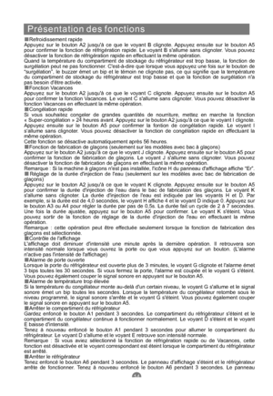 Page 73Présentation des fonctions
Refroidissement rapide
Appuyez sur le bouton A2 jusquà ce que le voyant B clignote. Appuyez ensuite sur le bouton A5
pour confirmer la fonction de réfrigération rapide. Le voyant B sallume sans clignoter. Vous pouvez
désactiver la fonction de réfrigération rapide en effectuant la même opération.
Quand la température du compartiment de stockage du réfrigérateur est trop basse, la fonction de
surgélation peut ne pas fonctionner. Cest-à-dire que lorsque vous appuyez une fois sur...