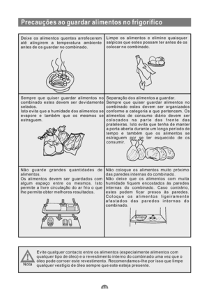 Page 159Precauções ao guardar alimentos no frigorífico
Deixe os alimentos quentes arrefecerem
até atingirem a temperatura ambiente
antes de os guardar no combinado.Limpe os alimentos e elimine quaisquer
salpicos que estes possam ter antes de os
colocar no combinado.
Sempre que quiser guardar alimentos no
combinado estes devem ser devidamente
selados.
Isto evita que a humidade dos alimentos se
evapore e também que os mesmos se
estraguem.Separação dos alimentos a guardar.
Sempre que quiser guardar alimentos no...