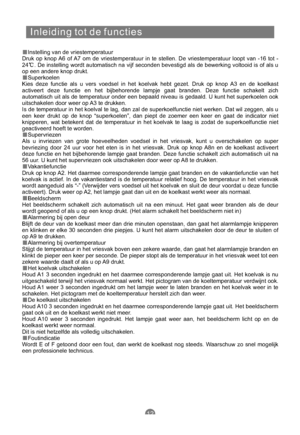 Page 181Inleiding tot de functies
Instelling van de vriestemperatuur
Druk op knop A6 of A7 om de vriestemperatuur in te stellen. De vriestemperatuur loopt van -16 tot -
24 . De instelling wordt automatisch na vijf seconden bevestigd als de bewerking voltooid is of als u
op een andere knop drukt.
Superkoelen
Kies deze functie als u vers voedsel in het koelvak hebt gezet. Druk op knop A3 en de koelkast
activeert deze functie en het bijbehorende lampje gaat branden. Deze functie schakelt zich
automatisch uit als de...