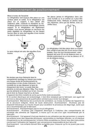 Page 66Environnement de positionnement
Mise à niveau de lenceinte
Le réfrigérateur doit toujours être place sur une
surface plane et solide. Si le réfrigérateur est
place sur un support, il faut utiliser des
matériaux plats, costauds et résistants au feu.
Nutilisez jamais la mousse demballage comme
support. Si le réfrigérateur est légèrement
instable, vous pouvez allonger ou raccourcir les
pieds réglables du réfrigérateur en les faisant
tourner dans le sens des aiguilles dune montre
ou dans le sens inverse.Ne...