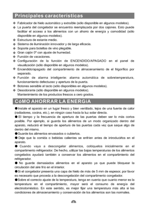 Page 116Principales características
Fabricador de hielo automático y extraíble (sólo disponible en algunos modelos).
La puerta del congelador se encuentra reemplazada por dos cajones. Esto puede
facilitar el acceso a los alimentos con un ahorro de energía y comodidad (sólo
disponible en algunos modelos).
Estructura de estante medio.
Sistema de iluminación innovador y de larga eficacia.
Soporte para botellas de vino plegable.
Gran cajón 0º con ajuste de humedad.
Función de vacaciones.
Configuración de la función...