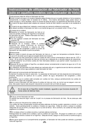 Page 135Instrucciones antes de utilizar el fabricador de hielo
Corte la tubería de agua a la longitud deseada asegurándose de que no quede doblada en forma excesiva.
Generalmente, la longitud total no excede los 5 metros. Una tubería demasiado larga puede reducir la
presión de agua y, como resultado, reducir el caudal de salida de agua y la capacidad de fabricación de hielo.
La tubería de agua deberá estar alejada de cualquier fuente de calor debido a que ésta no es resistente al
calor.
La tubería de agua deberá...